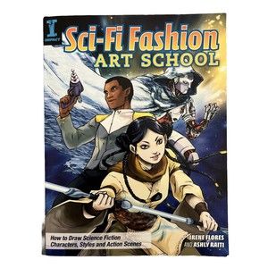 Sci-Fi Fashion Art School : How to Draw Science Fiction Characters, Styles an...